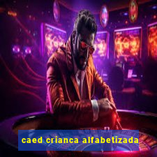 caed crianca alfabetizada